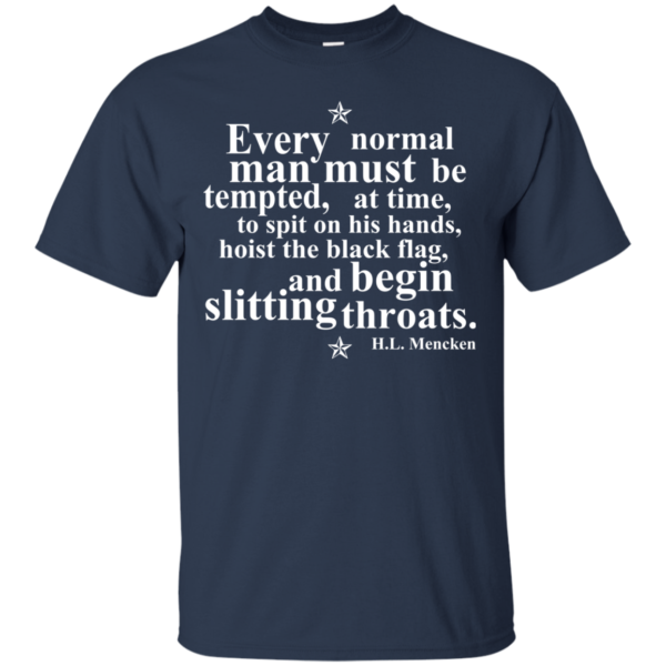 H.L Mencken – Every Normal Mans Must Be Tempted Shirt