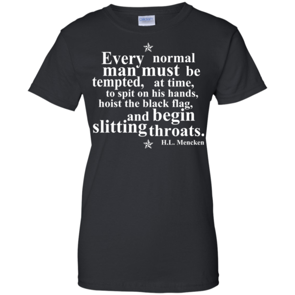 H.L Mencken – Every Normal Mans Must Be Tempted Shirt