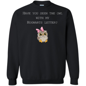 Have You Seen The Owl With My Hogwarts Letter Shirt