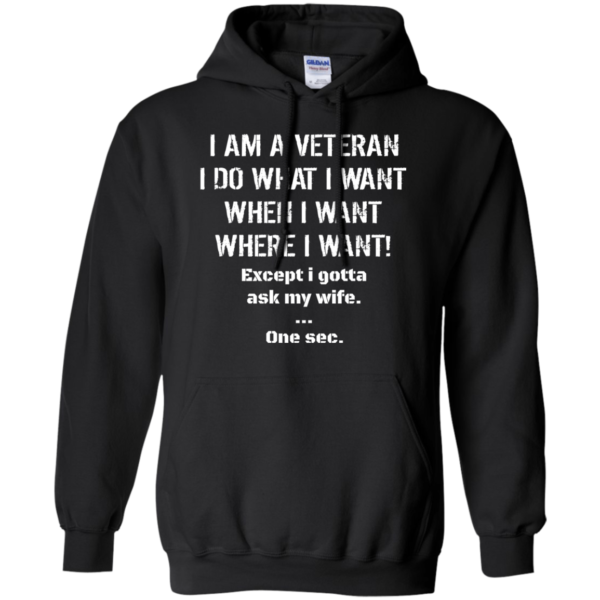 I Am A Veteran – I Do What I Want – When I Want Shirt