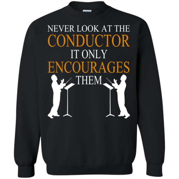 Never Look At The Conductor It Only Encourages Them Shirt