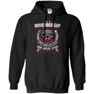 As A November Guy – The Devil Says Oh Crap, He’s Up Shirt, Hoodie