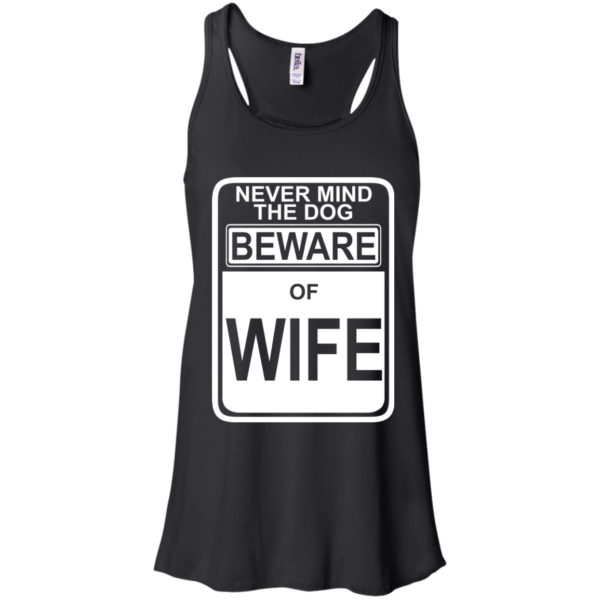Never Mind The Dog Beware Of Wife Shirt, Hoodie