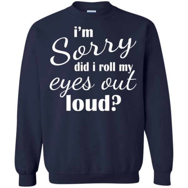 I’m Sorry Did I Roll My Eyes Out Loud Shirt