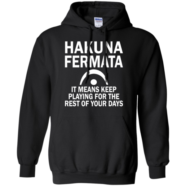 Hakuna Fermata It Means Keep Playing For The Rest Of Your Days Shirt