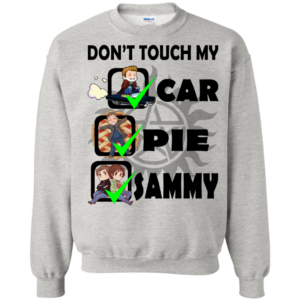 Dean Winchester – Don’t Touch My Car – Pie – Sammy Shirt, Hoodie