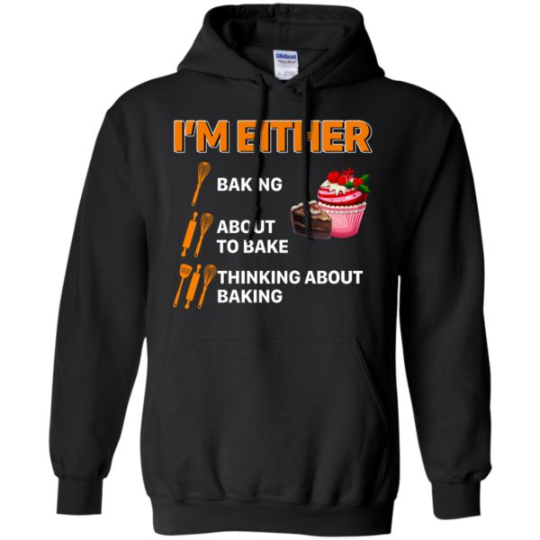 I’m Either Baking – About To Bake – Thinking About Baking Shirt
