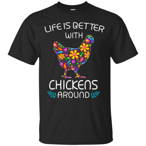 Life Is Better With Chicken Around Shirt, Hoodie