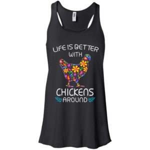 Life Is Better With Chicken Around Shirt, Hoodie