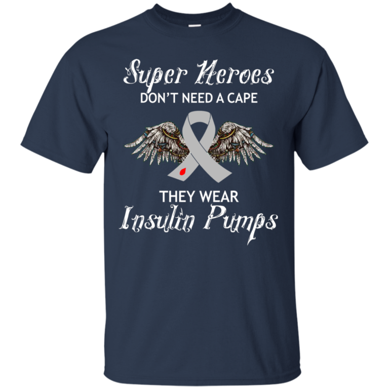 Super Heroes Don't Need A Cape - They Wear Insulin Pumps Shirt