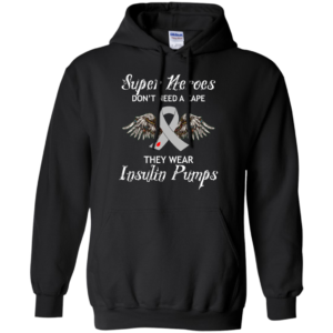 Super Heroes Don’t Need A Cape – They Wear Insulin Pumps Shirt, Hoodie