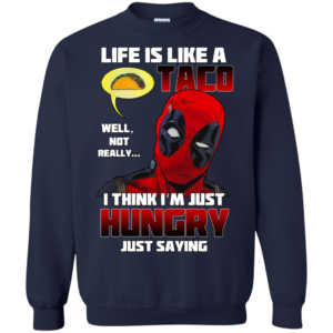 Deadpool – Life Is Like A Taco – I Think I’m Just Hungry Shirt