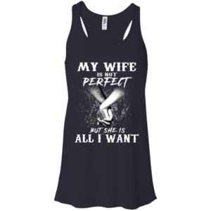 My Wife Is Not Perfect But She Is All I Want Shirt
