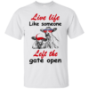 Live Life Like Someone Left The Gate Open Shirt