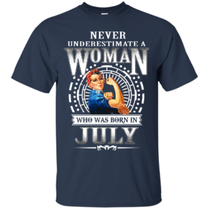 Never Underestimate A Woman Who Was Born In July Shirt