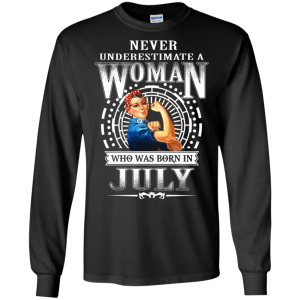Never Underestimate A Woman Who Was Born In July Shirt