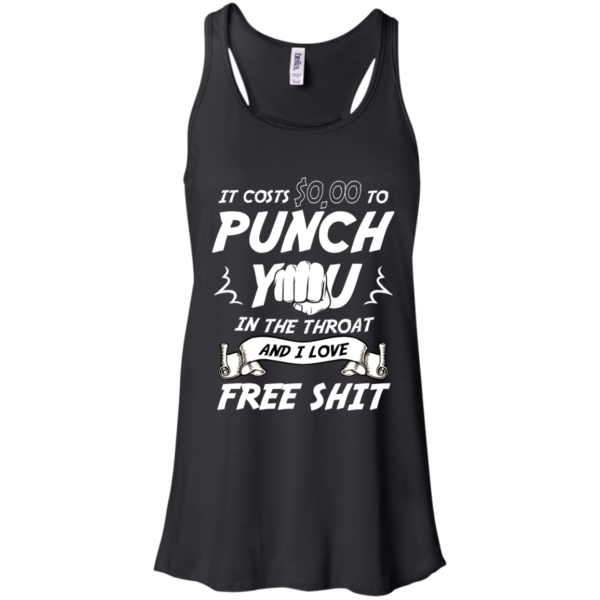 It Costs $0,00 To Punch You In The Throat Shirt, Hoodie
