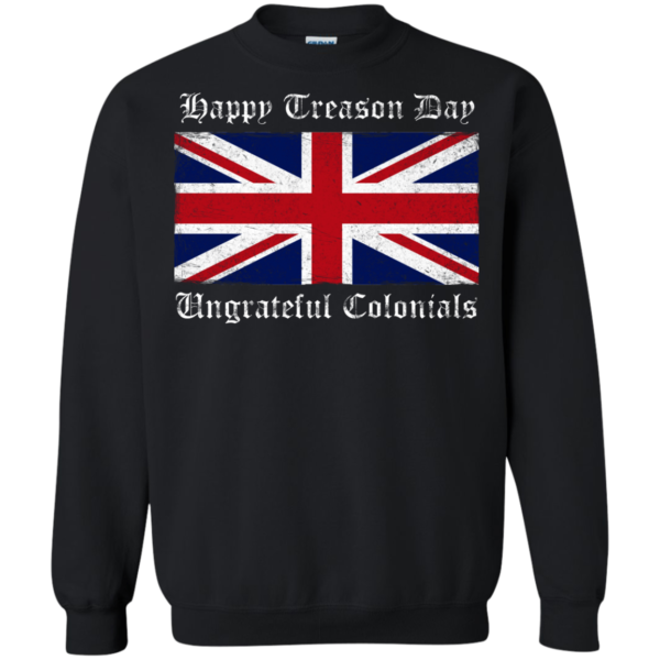 Happy Treason Day Ungrateful Colonials Shirt, Hoodie