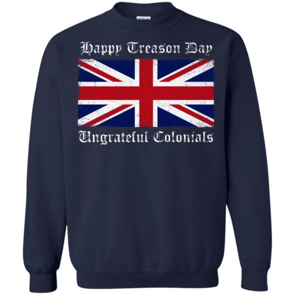 Happy Treason Day Ungrateful Colonials Shirt, Hoodie
