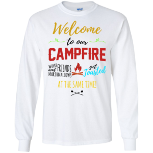 Welcome To Our Campfire Shirt, Hoodie
