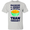 Macaroni And Cheese Is Cheaper Than Therapy Shirt