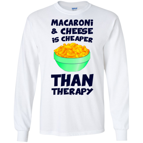 Macaroni And Cheese Is Cheaper Than Therapy Shirt