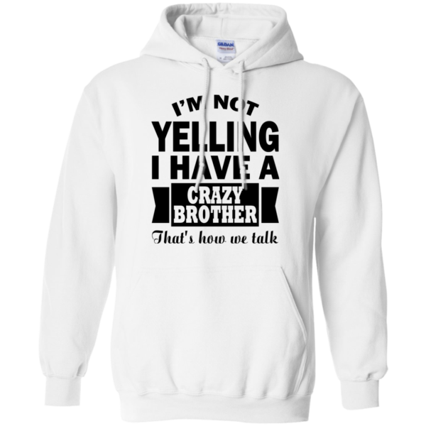 I’m Not Yelling I Have A Crazy Brother Shirt, Hoodie, Tank
