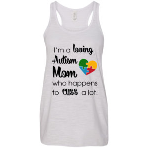 I’m A Loving Autism Mom Who Happens To Cuss A Lot Shirt