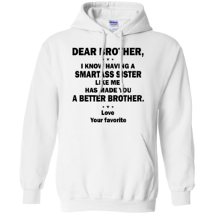 Dear Brother, I Know Having A Smartass Sister Like Me Shirt