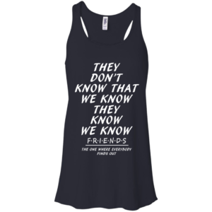 They Don’t Know That We Know We Know Shirt, Hoodie
