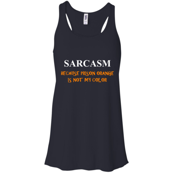 Sarcasm Because Prison Orange Is Not My Color Shirt