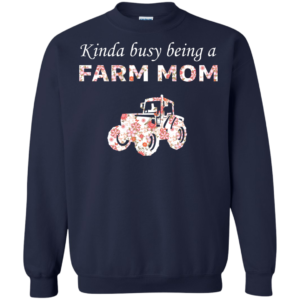 Kinda Busy Being A Farm Mom Shirt, Hoodie Kinda Busy Being A Farm Mom Shirt, Hoodie