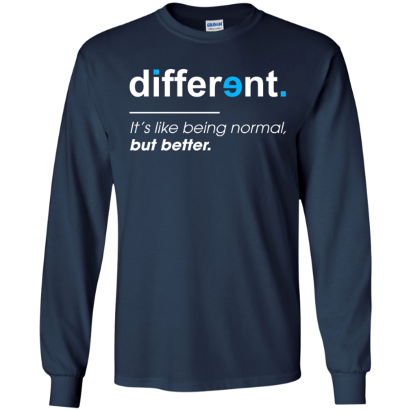 Different – It’s Like Being Normal But Better Shirt, Hoodie
