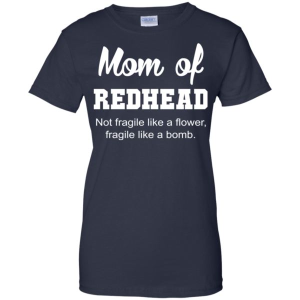 Mom Of Redhead Not Fragile Like A Flower Shirt