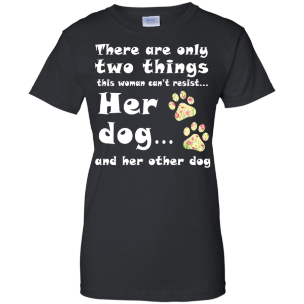 There Are Only Two Things This Woman Can’t Resist Shirt