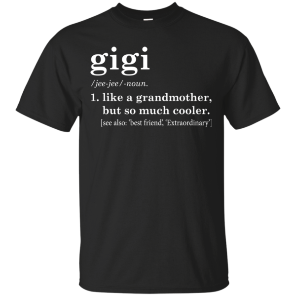 Gigi – Like A Grandmother But So Much Cooler Shirt