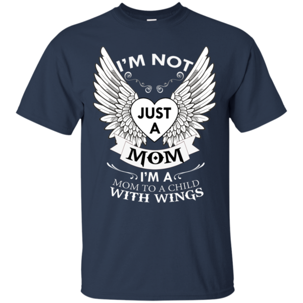 I’m Not Just A Mom I’m A Mom To A Child With Wings Shirt
