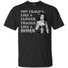 Wonder Woman – Not Fragile Like A Flower Fragile Like A Bomb Shirt