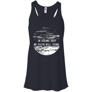 In Oceans Deep My Faith Will Stand Shirt, Hoodie