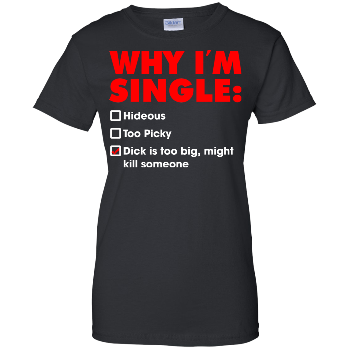 Return to Why I’m Single - Dick Is Too Big, Might Kill Someone Shirt. 
