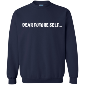 Dear Future Self Shirt, Hoodie, Tank