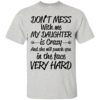 Don’t Mess With Me My Daughter Is Crazy Shirt