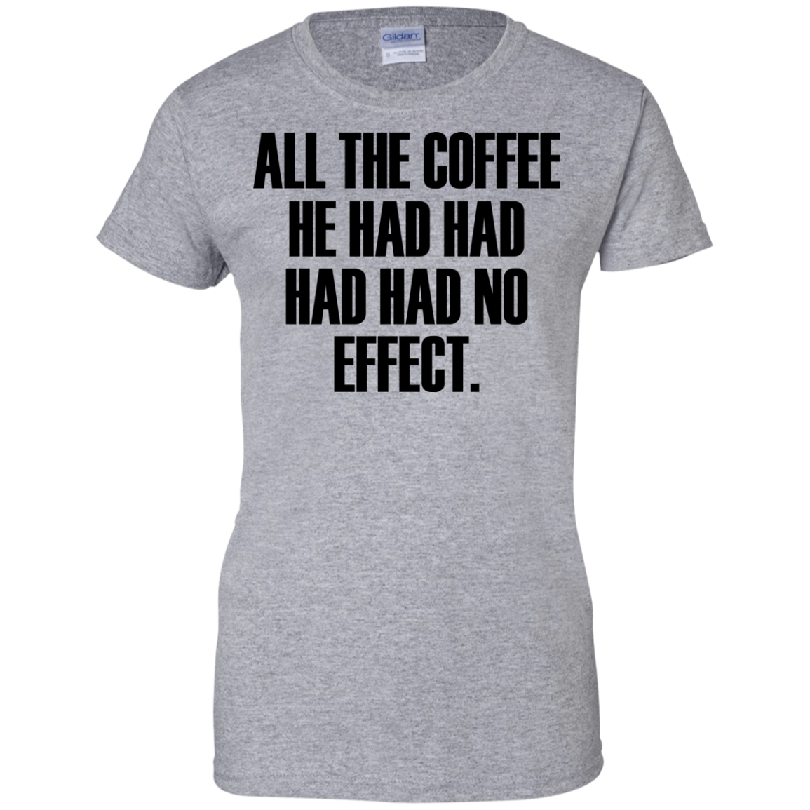 All The Coffee He Had Had Had Had No Effect Shirt | AllBlueTees