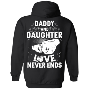 Daddy And Daughter Love Never Ends Shirt, Hoodie