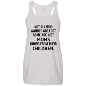 Not All Who Wander Are Lost Some Are Just Moms Shirt