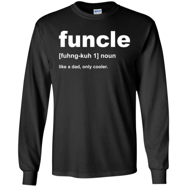 Funcle – Like A Dad, Only Cooler Shirt, Hoodie