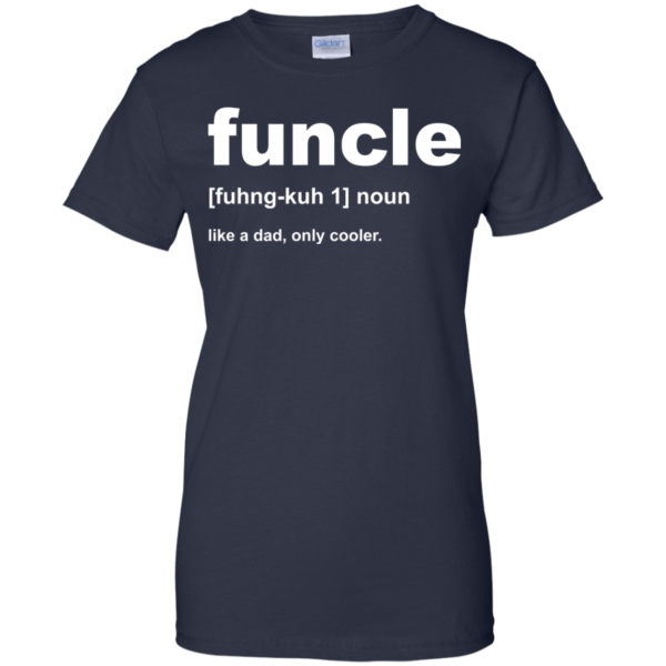 Funcle – Like A Dad, Only Cooler Shirt, Hoodie