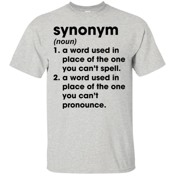Synonym – A Word Used In Place Of The One You Can’t Spell Shirt
