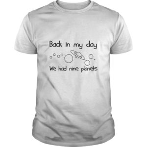 Back In My Day – We Had Nine Planets Shirt