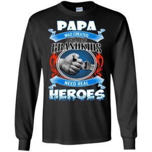Papa Was Created Because Grandkids Need Real Heroes Shirt